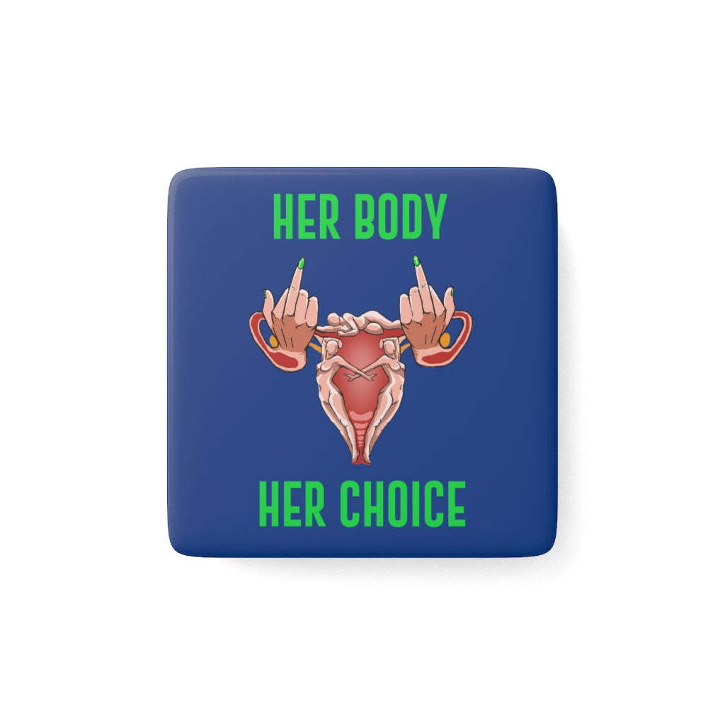Affirmation Feminist Pro Choice Porcelain Square Magnet - Her Body Her  Choice Printify