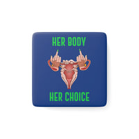 Thumbnail for Affirmation Feminist Pro Choice Porcelain Square Magnet - Her Body Her  Choice Printify