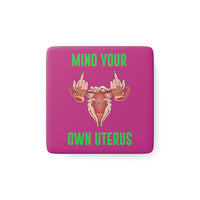 Thumbnail for Affirmation Feminist Pro Choice Porcelain Square Magnet - Mind Your Own Uterus Printify