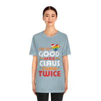 Thumbnail for Classic Unisex Christmas LGBTQ T-Shirt - I’m So Good Mrs. Claus Came Twice Printify