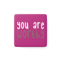 Thumbnail for Affirmation Feminist Pro Choice Porcelain Square Magnet -You Are Worthy Printify