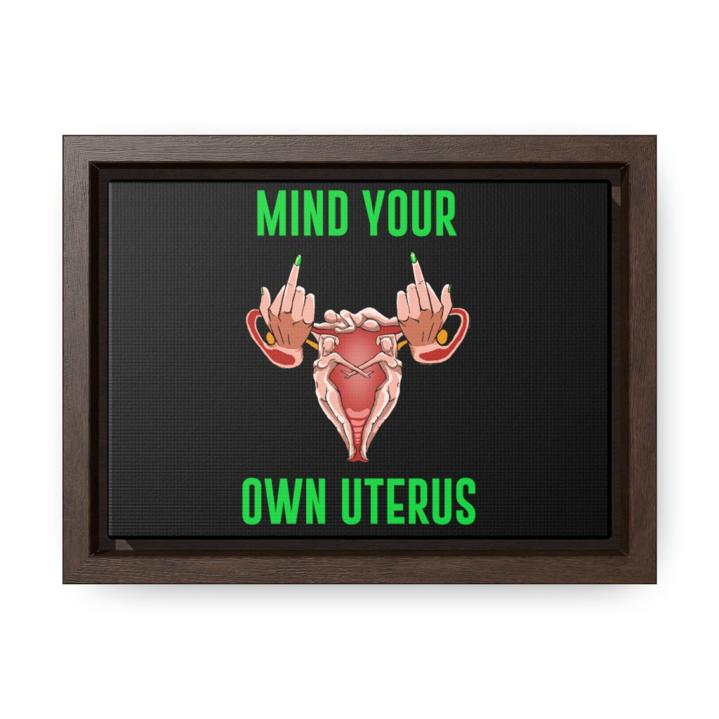 Affirmation Feminist Pro Choice Canvas Print With Horizontal Frame - Mind Your Own Uterus - SHAVA